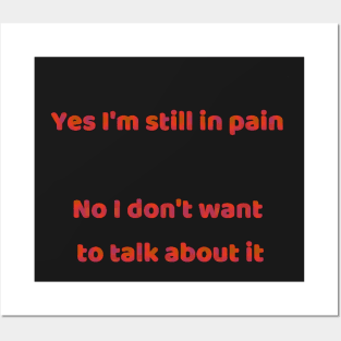 Yes I’m Still in Pain Posters and Art